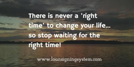 در اصل شاید هیچوقت برای شروع یک تغییر مناسب به نظر نرسد …پس منتظر زمان مناسب برای تغییر نباشید